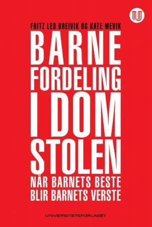 Barnefordeling i domstolen : når barnets beste blir barnets verste