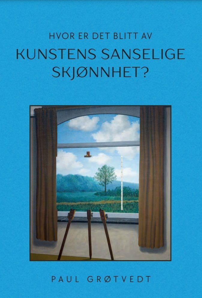 Hvor er det blitt av kunstens sanselige skjønnhet? : et essay om de ideene og tenkemåtene som har oppløst grunnlaget for å skape og vurdere kunst