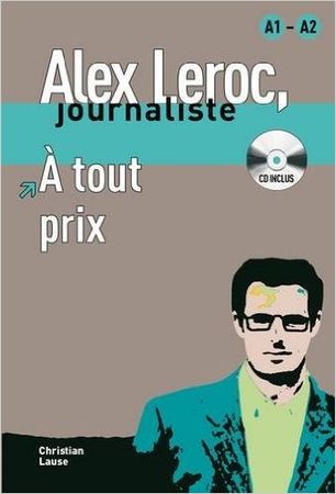 Collection Alex Leroc, journaliste. Niveaux A1-A2