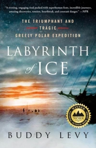 Labyrinth of ice : the triumphant and tragic Greely polar expedition
