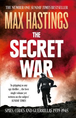 The Secret War : Spies, Codes and Guerrillas 1939–1945