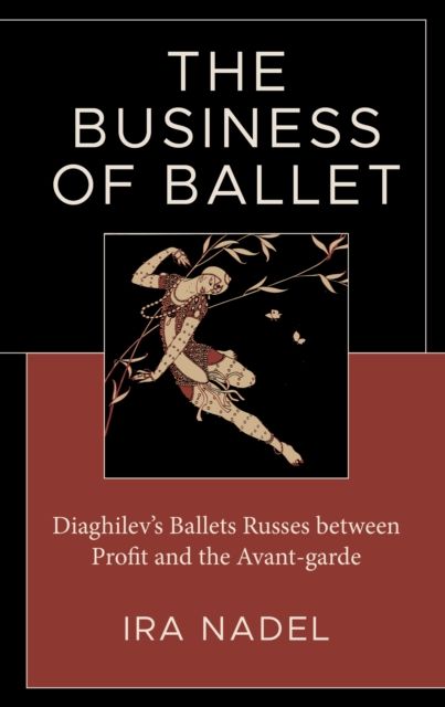 The Business of Ballet : Diaghilev’s Ballets Russes between Profit and the Avant-garde