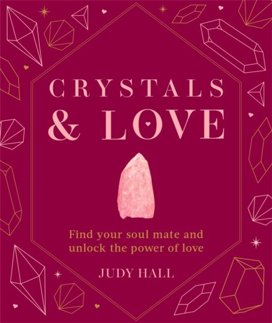 Crystals & Love : Find your soul mate and unlock the power of love