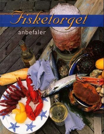 Fisketorget anbefaler : fiskehandlernes egne favorittoppskrifter