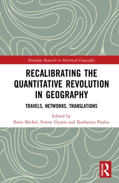 Recalibrating the Quantitative Revolution in Geography : Travels, Networks, Translations
