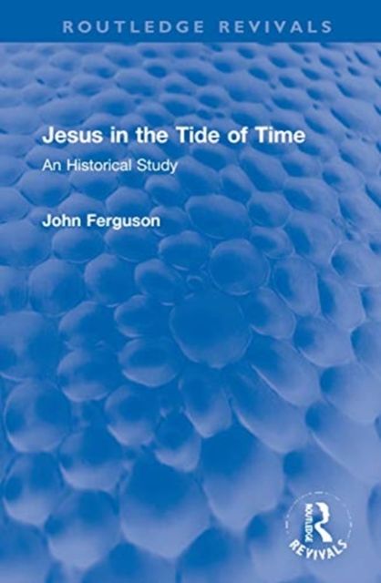 Jesus in the Tide of Time : An Historical Study