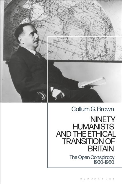 Ninety Humanists and the Ethical Transition of Britain : The Open Conspiracy 1930-80