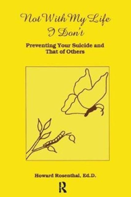 Not With My Life I Don't : Preventing Your Suicide And That Of Others