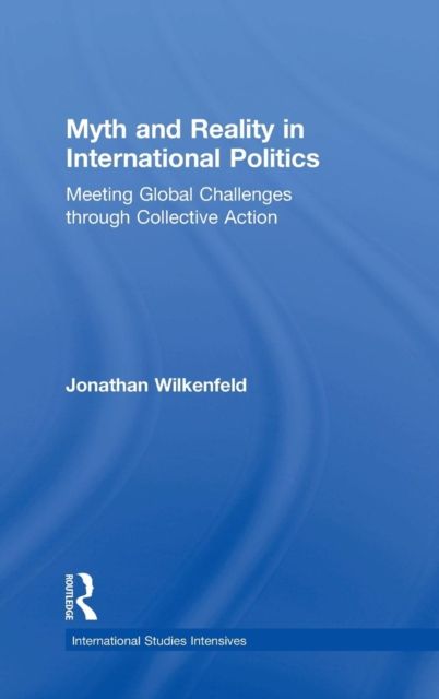 Myth and Reality in International Politics : Meeting Global Challenges through Collective Action