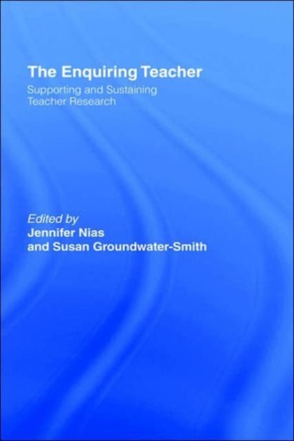 The Enquiring Teacher : Supporting And Sustaining Teacher Research