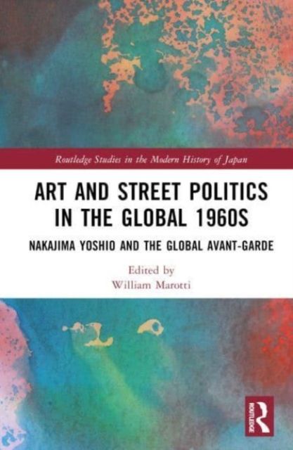 Art and Street Politics in the Global 1960s : Yoshio Nakajima and the Global Avant-Garde