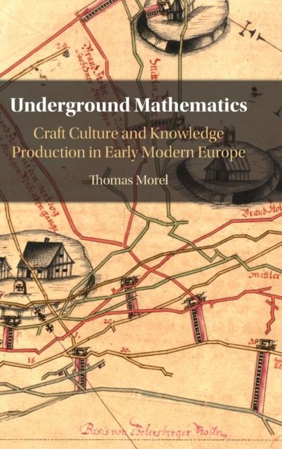 Forsidebilde av Underground Mathematics : Craft Culture and Knowledge Production in Early Modern Europe