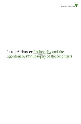 Philosophy and the Spontaneous Philosophy of the Scientists : And Other Essays
