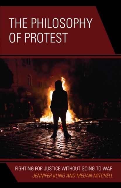The Philosophy of Protest : Fighting for Justice without Going to War