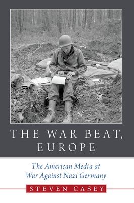 The War Beat, Europe : The American Media at War Against Nazi Germany