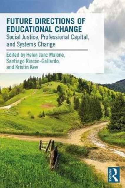 Future Directions of Educational Change : Social Justice, Professional Capital, and Systems Change
