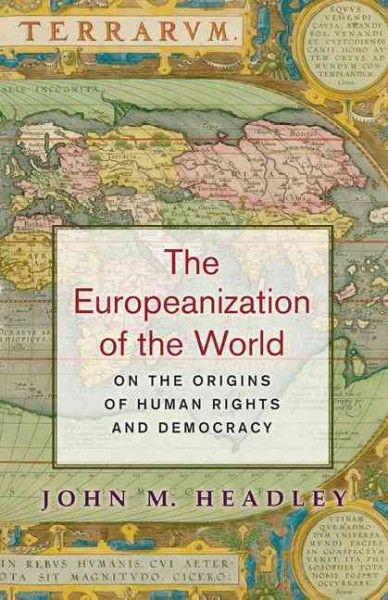 The Europeanization of the world : on the origins of human rights and democracy