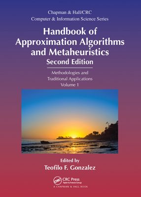 Handbook of Approximation Algorithms and Metaheuristics : Methologies and Traditional Applications, Volume 1