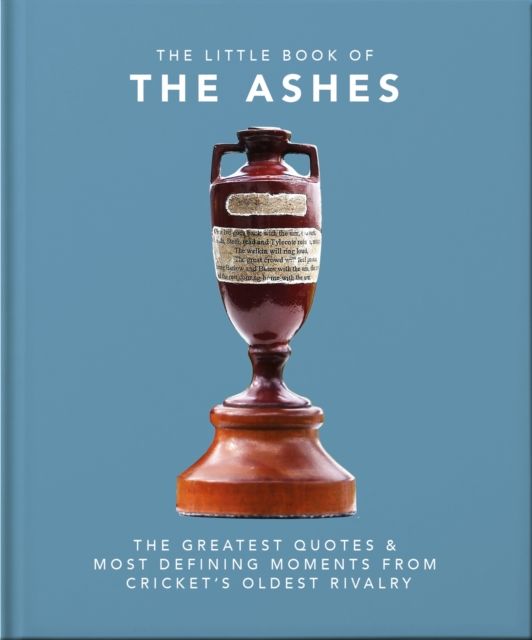 The Little Book of the Ashes : Cricket's oldest, and fiercest, rivalry