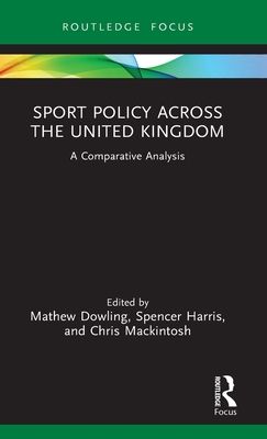 Sport Policy Across the United Kingdom : A Comparative Analysis