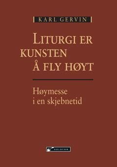 Liturgi er kunsten å fly høyt : høymesse i en skjebnetid