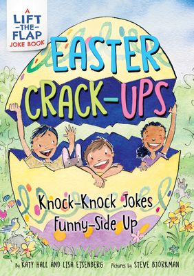 Easter Crack-Ups: Knock-Knock Jokes Funny-Side Up : A Lift-the-Flap Easter and Springtime Joke Book for Kids