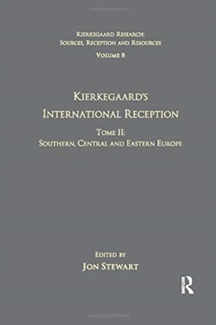 Volume 8, Tome II: Kierkegaard's International Reception - Southern, Central and Eastern Europe