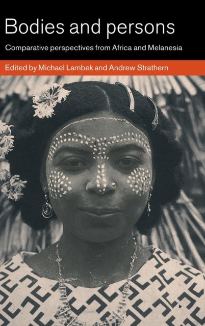 Bodies and Persons : Comparative Perspectives from Africa and Melanesia