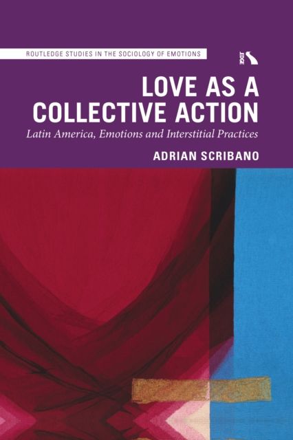 Love as a Collective Action : Latin America, Emotions and Interstitial Practices