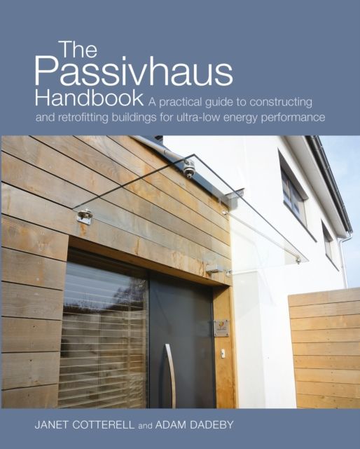 The Passivhaus Handbook : A practical guide to constructing and retrofitting buildings for ultra-low energy performance