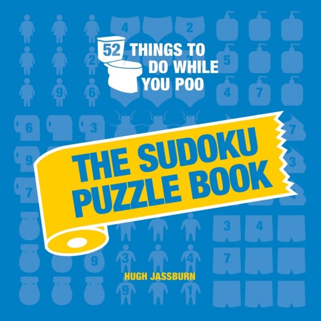 52 Things to Do While You Poo: The Sudoku Puzzle Book : Hilarious Poop-themed Sudoku Puzzles to Keep You Occupied: A Funny Bathroom Activity Book