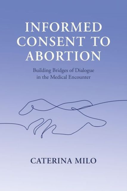 Informed Consent to Abortion : Building Bridges of Dialogue in the Medical Encounter