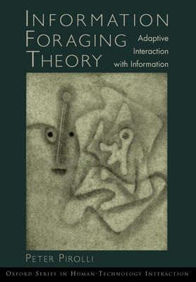 Information Foraging Theory : Adaptive Interaction with Information