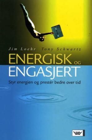 Energisk og engasjert : styr energien og prestér bedre over tid