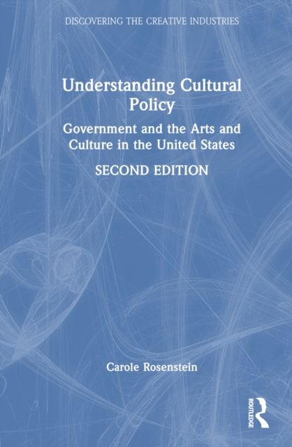 Understanding Cultural Policy : Government and the Arts and Culture in the United States
