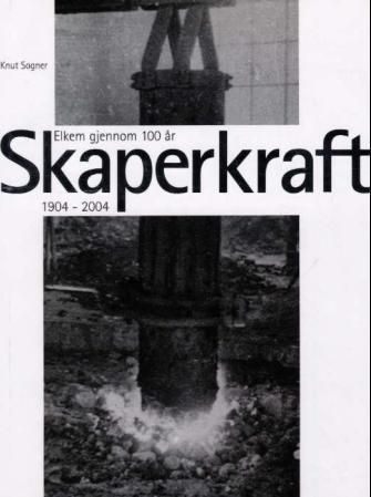Skaperkraft : Elkem gjennom 100 år : 1904-2004