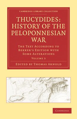 Thucydides: History of the Peloponnesian War : The Text According to Bekker's Edition with Some Alterations