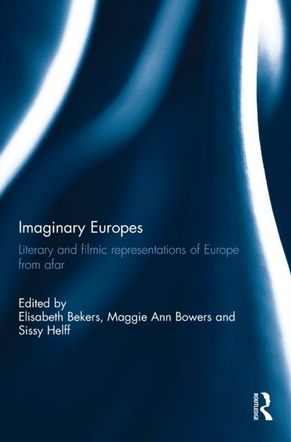 Imaginary Europes : Literary and filmic representations of Europe from afar