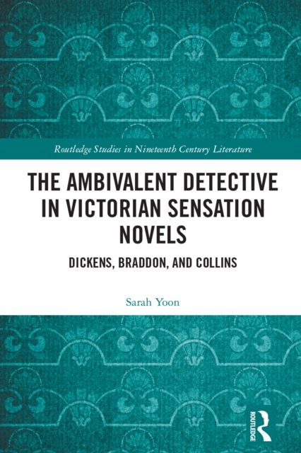 Forsidebilde av The Ambivalent Detective in Victorian Sensation Novels : Dickens, Braddon, and Collins
