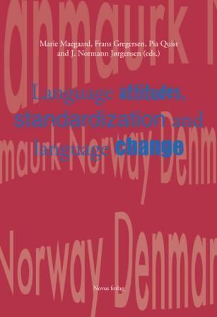 Language attitudes, standardization and language change : perspectives on themes raised by Tore Kristiansen on the occasion of his 60th birthday