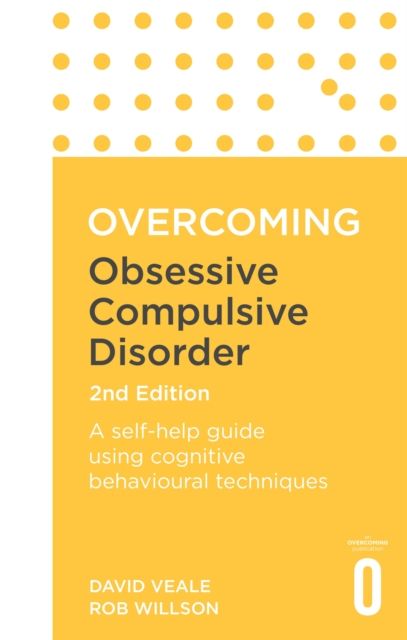 Overcoming Obsessive Compulsive Disorder, 2nd Edition : A self-help guide using cognitive behavioural techniques