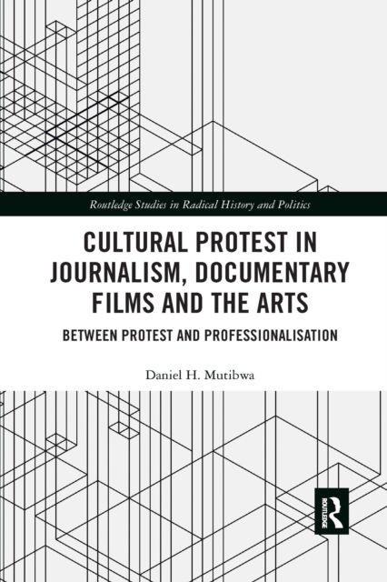 Cultural Protest in Journalism, Documentary Films and the Arts : Between Protest and Professionalization