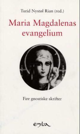Maria Magdalenas evangelium : fire gnostiske skrifter