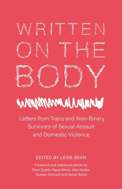 Written on the Body : Letters from Trans and Non-Binary Survivors of Sexual Assault and Domestic Violence