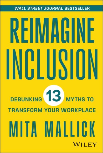 Reimagine Inclusion : Debunking 13 Myths To Transform Your Workplace