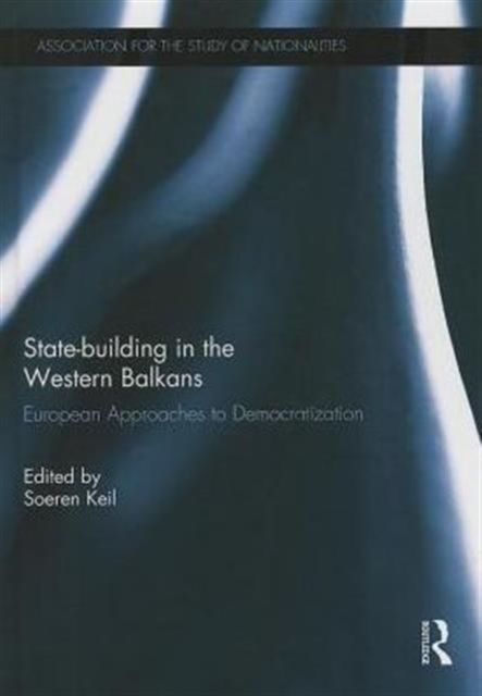 State-building in the Western Balkans : European Approaches to Democratization