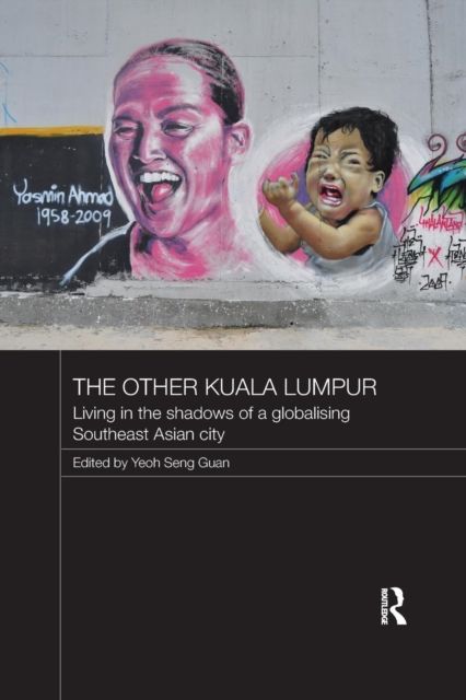 The Other Kuala Lumpur : Living in the Shadows of a Globalising Southeast Asian City