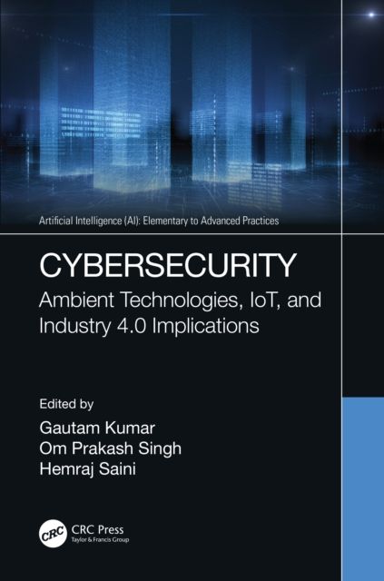Cybersecurity : Ambient Technologies, IoT, and Industry 4.0 Implications
