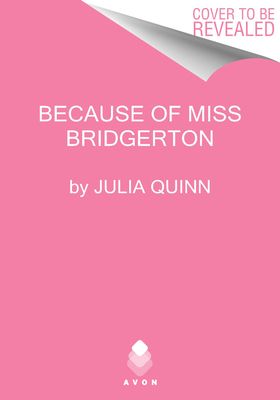 Because of Miss Bridgerton : A Bridgerton Prequel