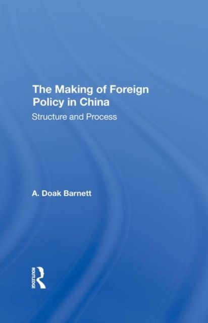 The Making Of Foreign Policy In China : Structure And Process